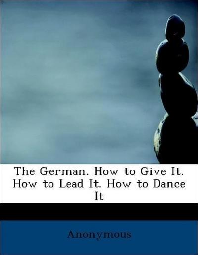 Anonymous: German. How to Give It. How to Lead It. How to Da