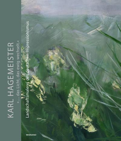 Karl Hagemeister. "... das Licht, das ewig wechselt.". Landschaftsmalerei des deutschen Impressionismus