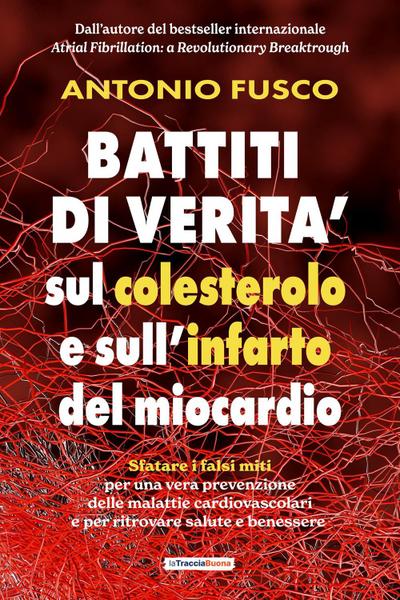 Battiti di verità sul colesterolo e l’infarto del miocardio. Sfatare i falsi miti per una vera prevenzione e per ritrovare salute e benessere