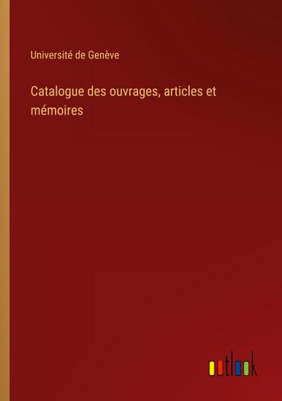 Catalogue des ouvrages, articles et mémoires