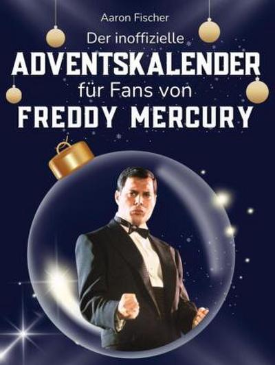 Der inoffizielle Adventskalender für Fans von Freddy Mercury