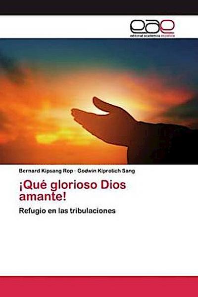 ¡Qué glorioso Dios amante!