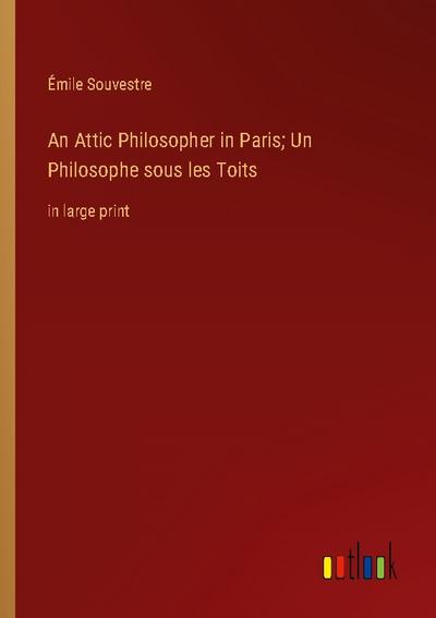 An Attic Philosopher in Paris; Un Philosophe sous les Toits