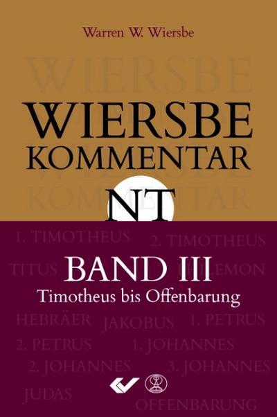 Wiersbe Kommentar NT III - Timotheus bis Offenbarung