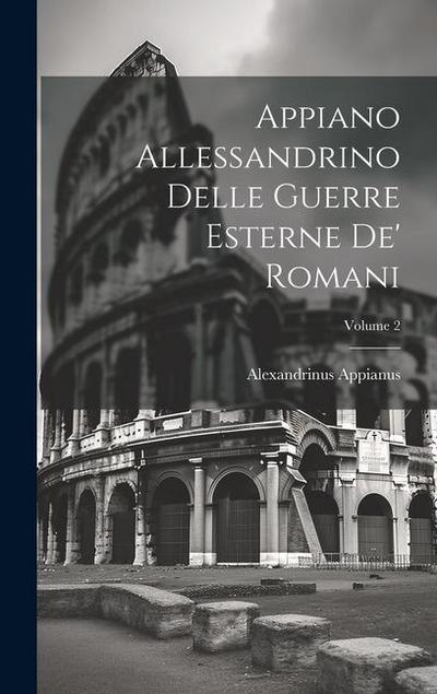 Appiano Allessandrino Delle Guerre Esterne De’ Romani; Volume 2