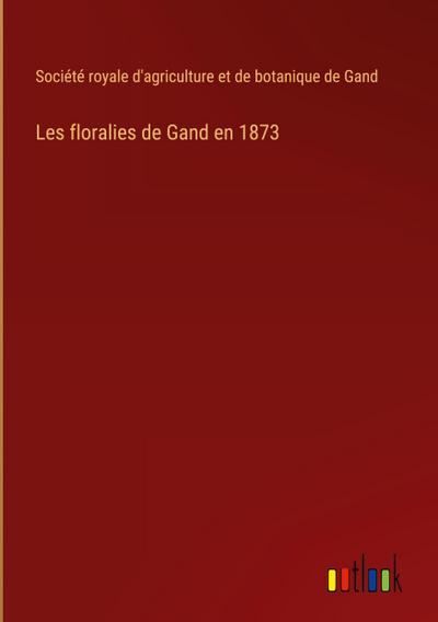 Les floralies de Gand en 1873