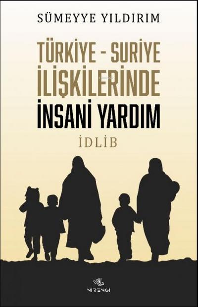Türkiye-Suriye Iliskilerinde Insani Yardim Idlib