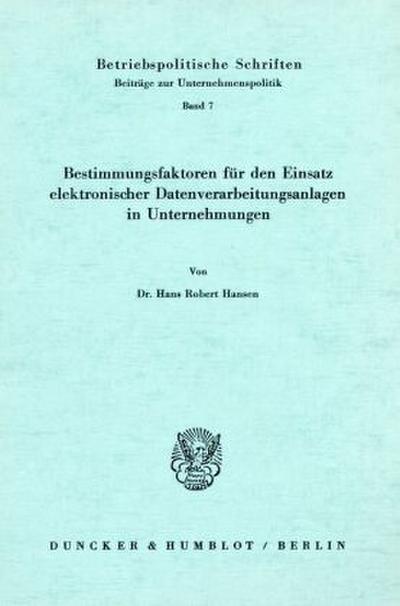 Bestimmungsfaktoren für den Einsatz elektronischer Datenverarbeitungsanlagen in Unternehmungen.
