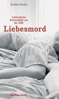 Liebesmord: Authentische Kriminalfälle aus der DDR