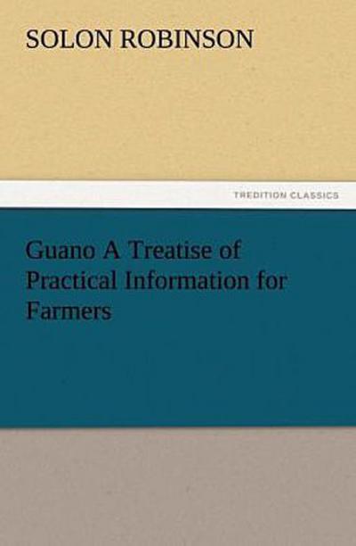 Guano A Treatise of Practical Information for Farmers