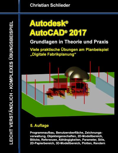 Autodesk AutoCAD 2017 - Grundlagen in Theorie und Praxis: Viele praktische Übungen am Planbeispiel „Digitale Fabrikplanung“ (Autodesk AutoCAD - Grundlagen in Theorie und Praxis)