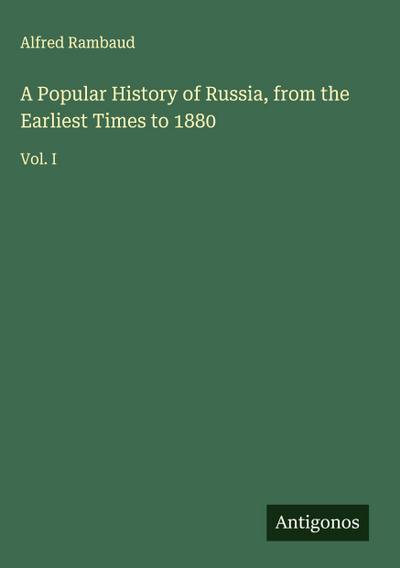 A Popular History of Russia, from the Earliest Times to 1880