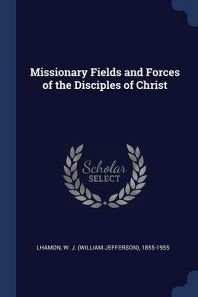 Missionary Fields and Forces of the Disciples of Christ