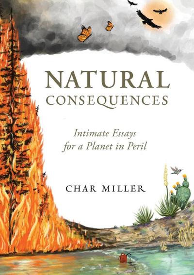 Natural Consequences: Intimate Essays for a Planet in Peril
