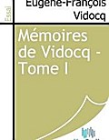 Mémoires de Vidocq - Tome I - Eugène-François Vidocq