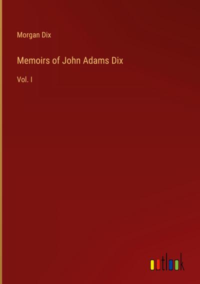 Memoirs of John Adams Dix