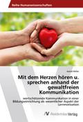 Mit dem Herzen hören u. sprechen anhand der gewaltfreien Kommunikation