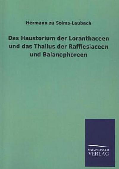 Das Haustorium der Loranthaceen und das Thallus der Rafflesiaceen und Balanophoreen