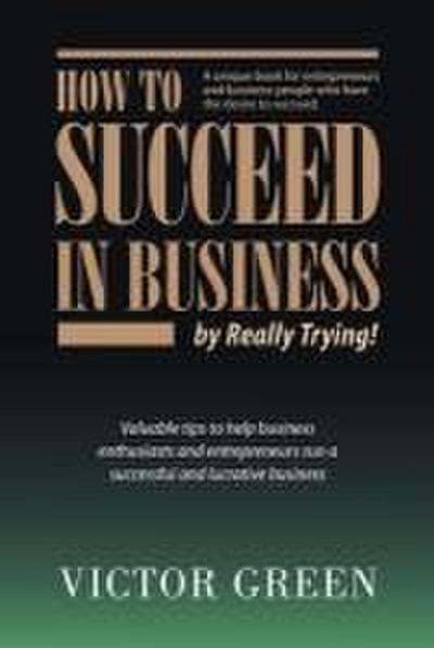How to succeed in business - by really trying