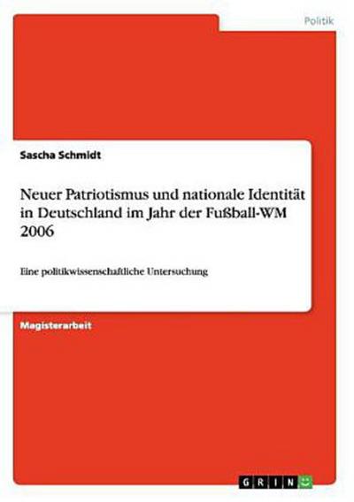 Neuer Patriotismus und nationale Identität in Deutschland im Jahr der Fußball-WM 2006
