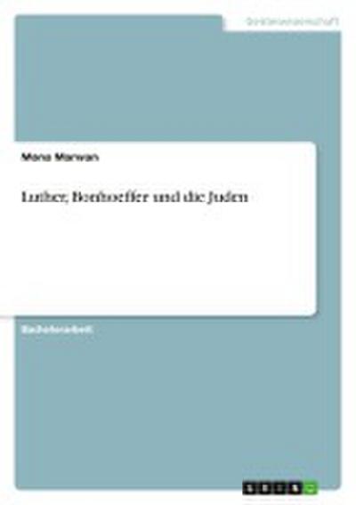 Luther, Bonhoeffer und die Juden - Mona Marwan