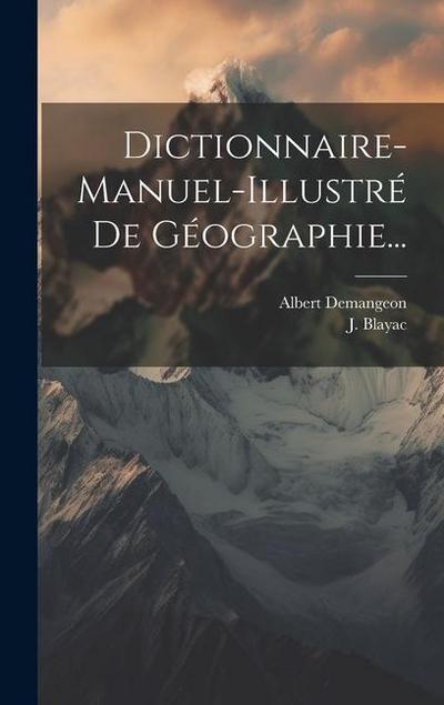 Dictionnaire-manuel-illustré De Géographie...