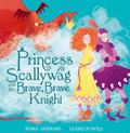 Princess Scallywag and the Brave, Brave Knight
