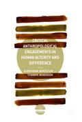 Critical Anthropological Engagements in Human Alterity and Difference