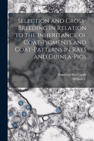 Selection and Cross-breeding in Relation to the Inheritance of Coat-pigments and Coat-patterns in Rats and Guinea-pigs