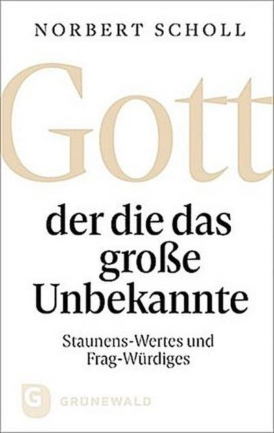 Gott - der die das große Unbekannte
