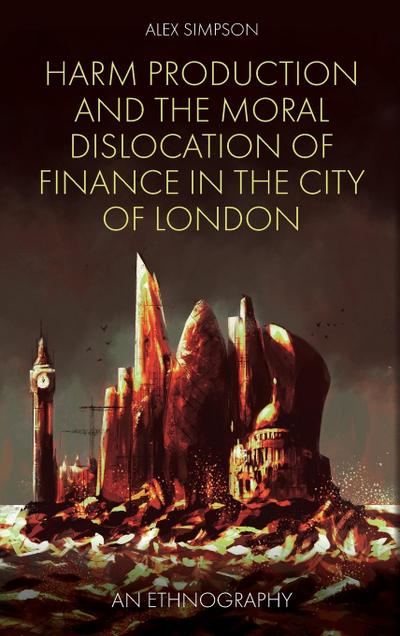 Harm Production and the Moral Dislocation of Finance in the City of London