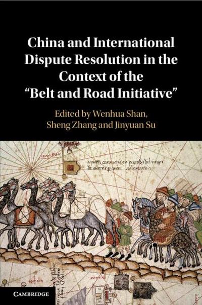 China and International Dispute Resolution in the Context of the ’Belt and Road Initiative’