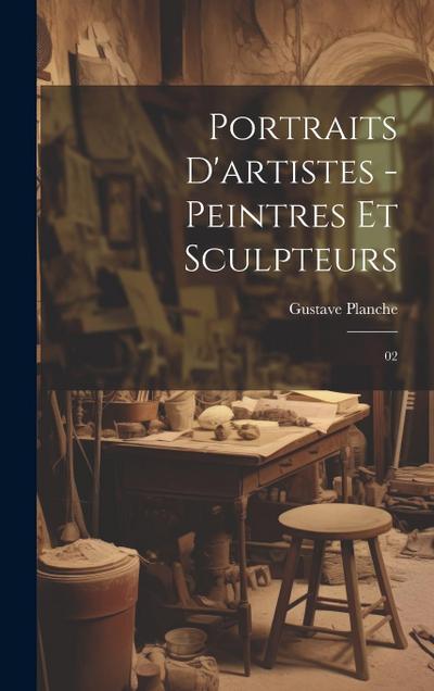 Portraits d’artistes - peintres et sculpteurs: 02