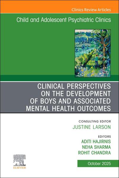 Clinical Perspectives on the Development of Boys and Associated Mental Health Outcomes, an Issue of Child and Adolescent Psychiatric Clinics of North America