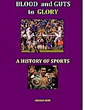 Blood and Guts to Glory--a History of Sports (Sport Science Series)