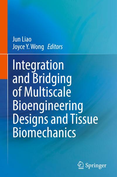 Integration and Bridging of Multiscale Bioengineering Designs and Tissue Biomechanics