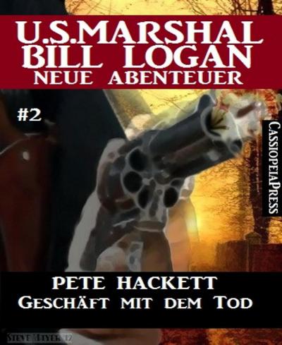 Geschäft mit dem Tod - Folge 2 (U.S. Marshal Bill Logan - Neue Abenteuer)
