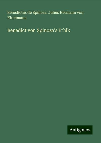 Spinoza, B: Benedict von Spinoza’s Ethik