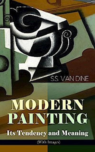 MODERN PAINTING – Its Tendency and Meaning (With Images)