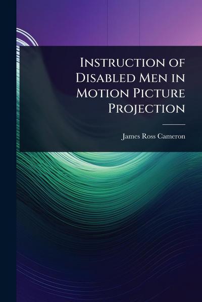 Instruction of Disabled Men in Motion Picture Projection