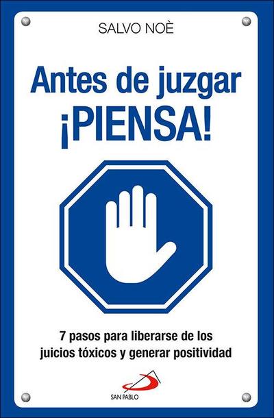 Antes de juzgar ¡piensa! : los 7 pasos para deshacerse del juicio tóxico y generar positividad