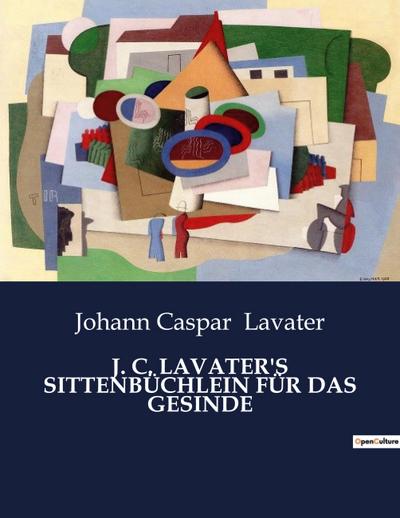 J. C. LAVATER’S SITTENBÜCHLEIN FÜR DAS GESINDE