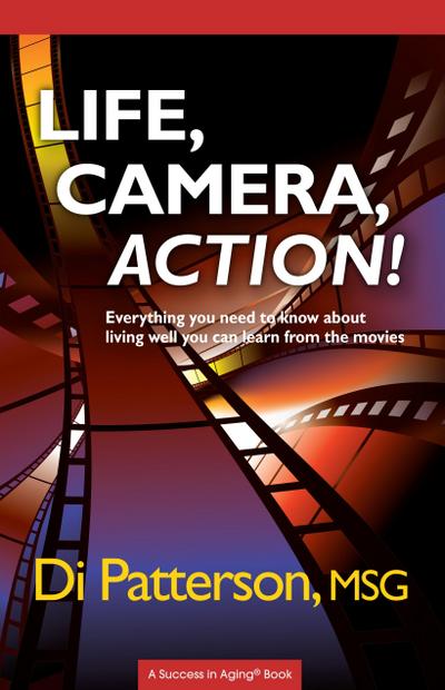 Life, Camera, Action! Everything You Need to Know about Living Well You Can Learn from the Movies