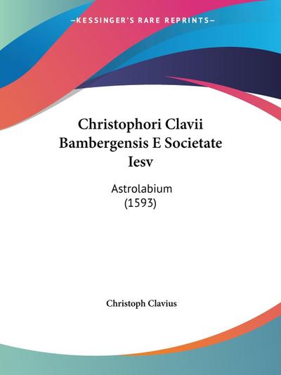 Christophori Clavii Bambergensis E Societate Iesv