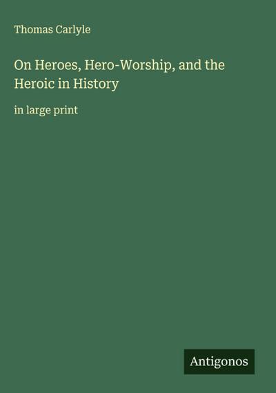 On Heroes, Hero-Worship, and the Heroic in History