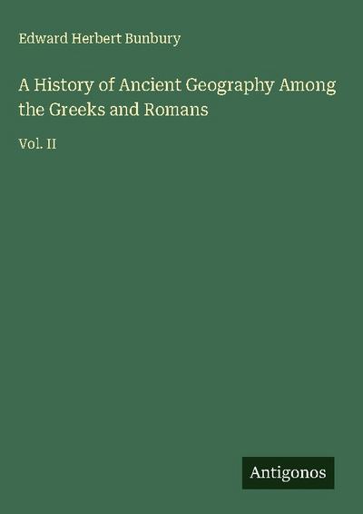 A History of Ancient Geography Among the Greeks and Romans