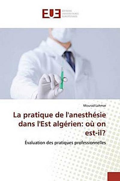 La pratique de l’anesthésie dans l’Est algérien: où on est-il?