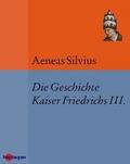 Die Geschichte Kaiser Friedrichs III.