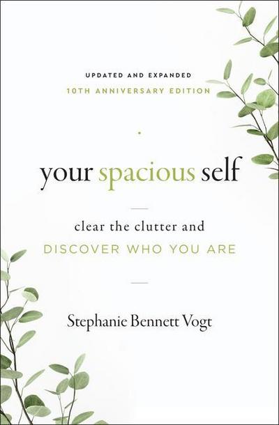 Your Spacious Self: Clear the Clutter and Discover Who You Are (Updated and Expanded 10th Anniversary Edition)