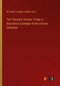 Ten Thousand Chinese Things: a Descriptive Catalogue of the Chinese Collection
